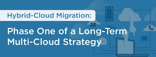 Hybrid Cloud Migration: Phase One of a Long-term Multi-Cloud Strategy