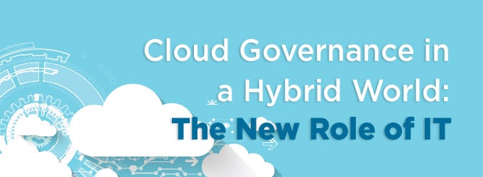 Cloud Governance in a Hybrid World: The New Role of IT