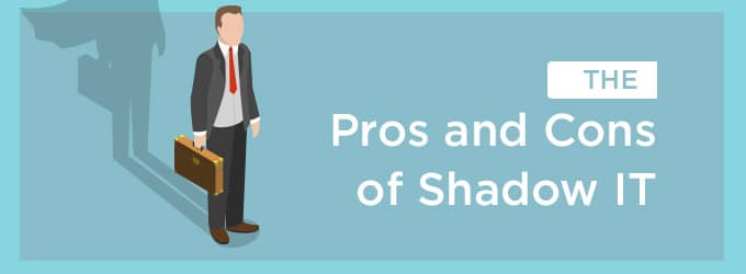 The Pros and Cons of Shadow IT