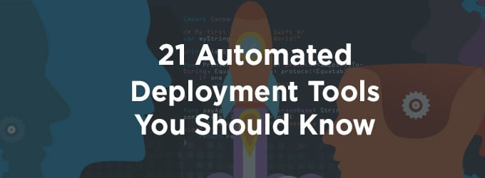 21 Automated Deployment Tools You Should Know