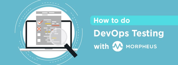 How to Do DevOps Testing with Morpheus