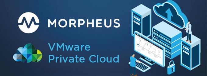 How to Use Morpheus to Quickly Enable a VMware Private Cloud