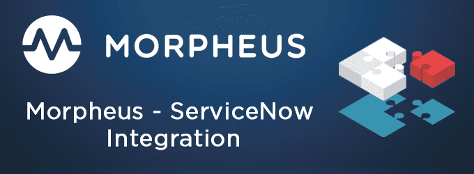 The Morpheus ServiceNow integration – Part 2 – Video