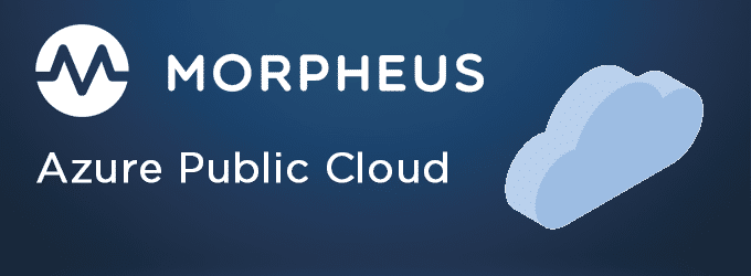 Hit the Ground Running with Morpheus and Microsoft Azure Public Cloud