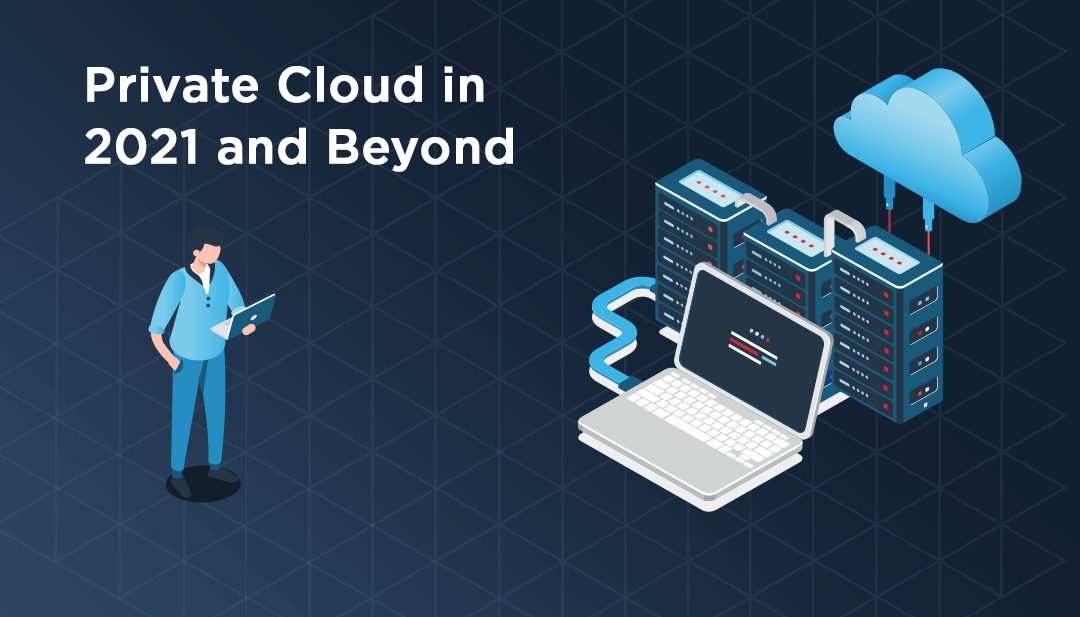 What is a Private Cloud in 2021 and beyond