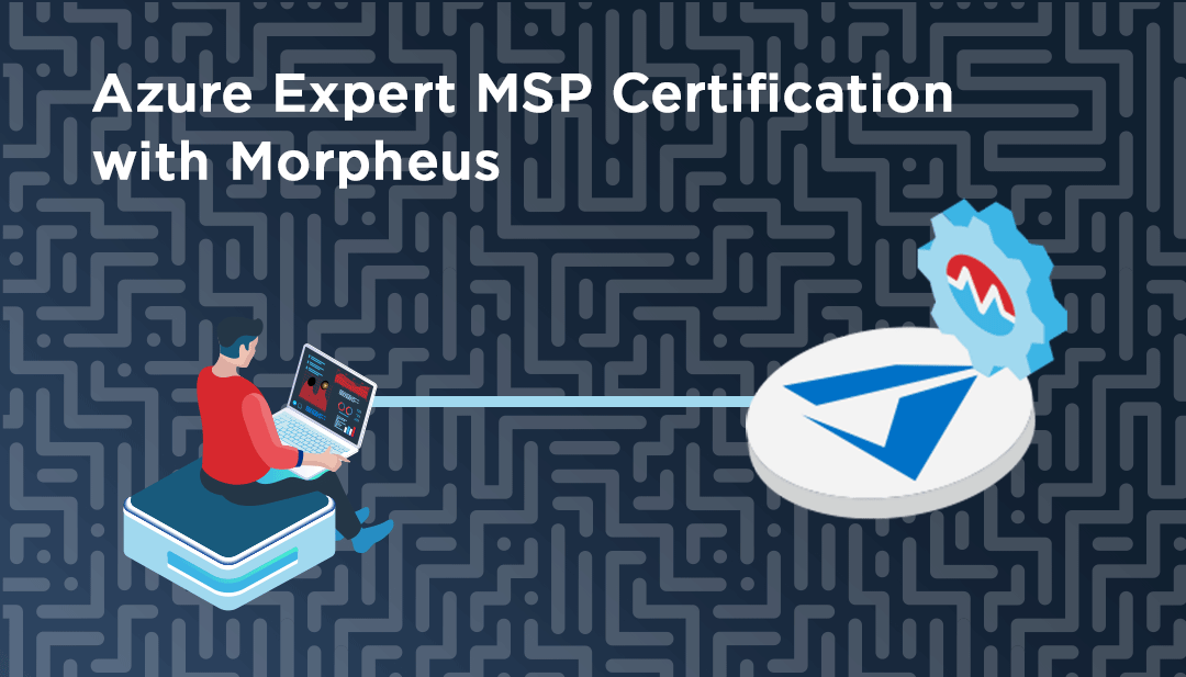 Ace the Azure Expert MSP audit with Morpheus
