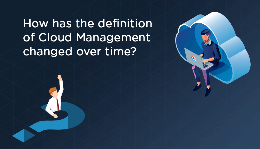 What is Cloud Management: Modernizing Everything You Need to Know￼