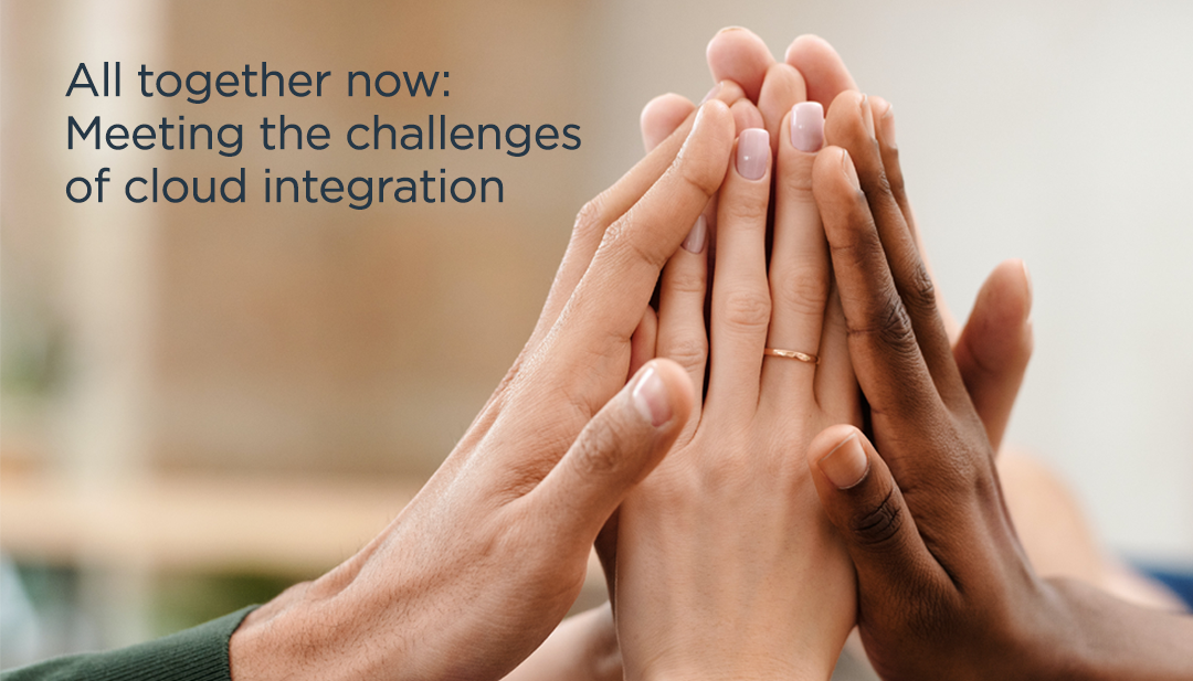 All Together Now: Meeting the Challenges of Cloud Integration