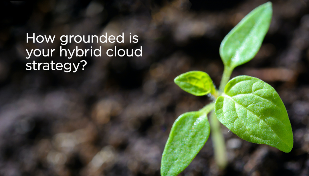 How Grounded is Your Hybrid Cloud Strategy?